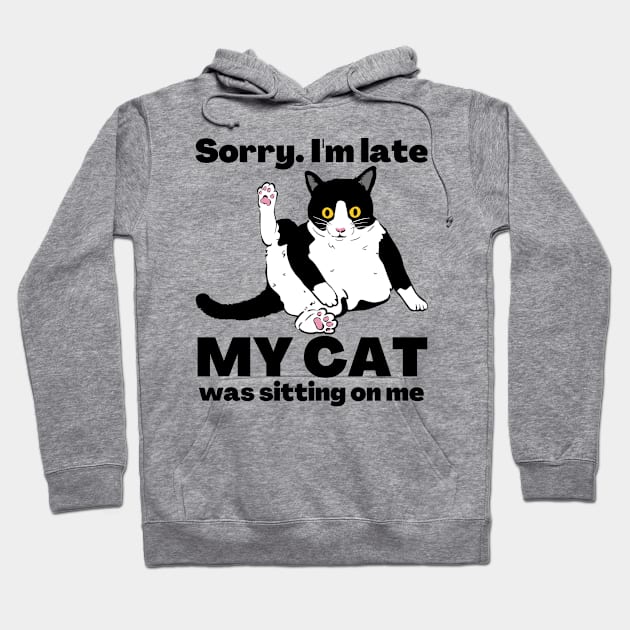 Sorry I'm Late My Cat Was Sitting On Me - Cat Lovers Hoodie by StarMa